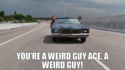 You're a weird guy ace.gif