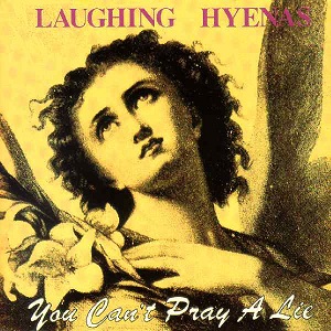 Laughing_Hyenas_You_Cant_Pray_a_Lie.jpg