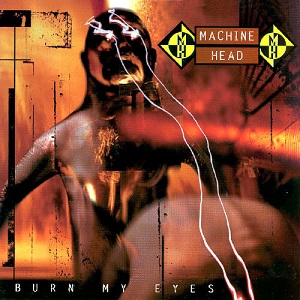 Machine_Head_-_Burn_My_Eyes.jpg