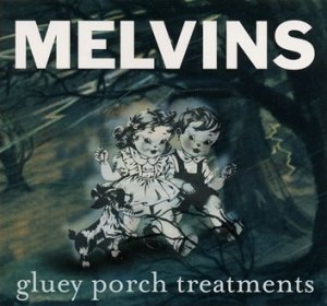 Melvins-GlueyPorchTreatments.jpg