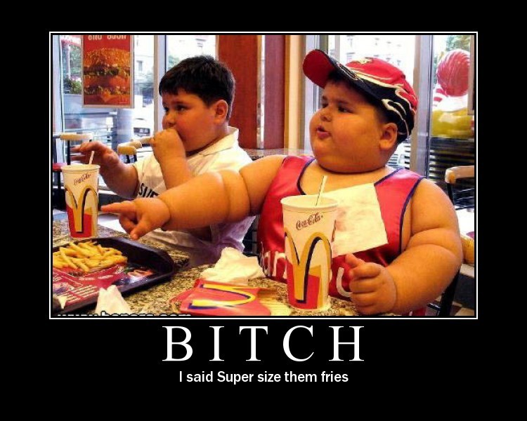 bitch_i_said_supersize_them_fries_obese_children_motivational.jpg