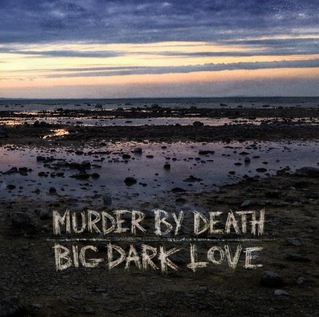 Murder_By_Death_-_Big_Dark_Love.jpg