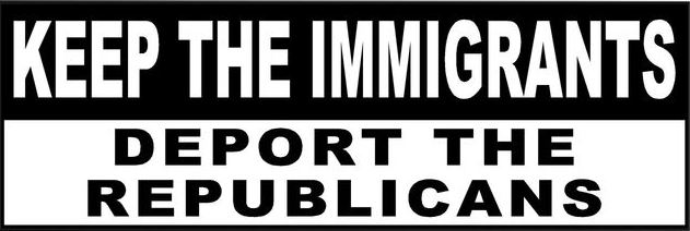 bumper-sticker_keep-immigrants_deport-republicans.jpg